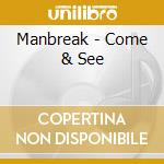 Manbreak - Come & See cd musicale di Manbreak