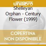 Shelleyan Orphan - Century Flower (1999) cd musicale di Shelleyan Orphan