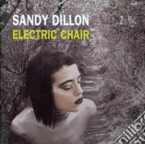 Sandy Dillon - Electric Chair cd musicale di Sandy Dillon