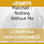 Manchild - Nothing Without Me cd