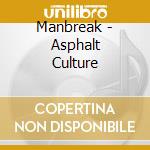 Manbreak - Asphalt Culture