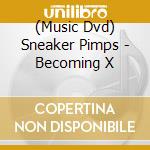 (Music Dvd) Sneaker Pimps - Becoming X cd