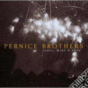 Pernice Brothers - Yours, Mine & Ours cd musicale di Brothers Pernice