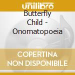 Butterfly Child - Onomatopoeia cd musicale