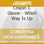 Crispin J. Glover - Which Way Is Up cd musicale di Crispin j Glover