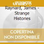 Raynard, James - Strange Histories cd