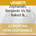 Zephaniah, Benjamin Vs Ro - Naked & Mixed Up cd