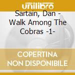 Sartain, Dan - Walk Among The Cobras -1- cd