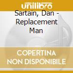 Sartain, Dan - Replacement Man cd