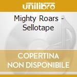 Mighty Roars - Sellotape cd