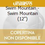 Swim Mountain - Swim Mountain (12') cd