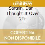 Sartain, Dan - Thought It Over -2Tr- cd musicale di Dan Sartain