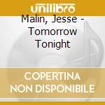 Malin, Jesse - Tomorrow Tonight cd