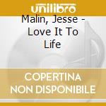 Malin, Jesse - Love It To Life cd