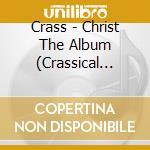 Crass - Christ The Album (Crassical Collection) (2 Cd) cd musicale