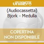 (Audiocassetta) Bjork - Medulla cd musicale