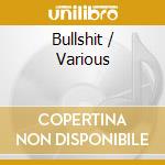 Bullshit / Various cd