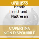 Henrik Lindstrand - Nattresan cd musicale