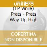 (LP Vinile) Prats - Prats Way Up High vinile