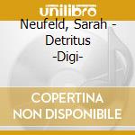 Neufeld, Sarah - Detritus -Digi- cd