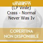 (LP Vinile) Crass - Normal Never Was Iv vinile