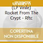 (LP Vinile) Rocket From The Crypt - Rftc