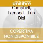 Campbell, Lomond - Lup -Digi- cd musicale