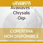 Avawaves - Chrysalis -Digi- cd