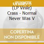(LP Vinile) Crass - Normal Never Was V lp vinile