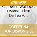 Cappellen-Waldock, Domini - Fleur De Feu A - Fire.. cd