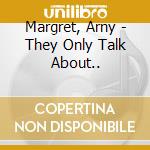 Margret, Arny - They Only Talk About.. cd musicale