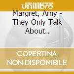 Margret, Arny - They Only Talk About.. cd