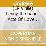 (LP Vinile) Penny Rimbaud - Acts Of Love / To Our Other Selves vinile