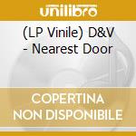 (LP Vinile) D&V - Nearest Door vinile