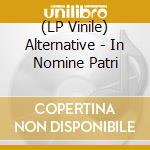 (LP Vinile) Alternative - In Nomine Patri vinile
