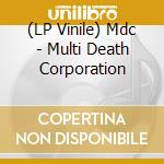 (LP Vinile) Mdc - Multi Death Corporation vinile
