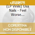 (LP Vinile) Usa Nails - Feel Worse -Ltd/Coloured vinile
