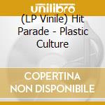(LP Vinile) Hit Parade - Plastic Culture vinile