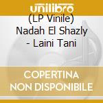 (LP Vinile) Nadah El Shazly - Laini Tani vinile