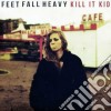 Kill It Kid - Feet Fall Heavy cd