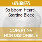 Stubborn Heart - Starting Block