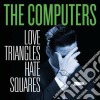 Computers (The) - Love Triangles Hate Squares cd