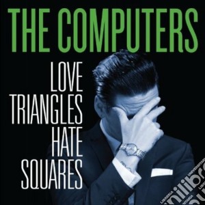(LP Vinile) Computers (The) - Love Triangles Hate Squares lp vinile di Computers The