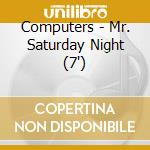 Computers - Mr. Saturday Night (7') cd