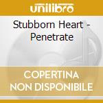 Stubborn Heart - Penetrate