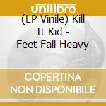 (LP Vinile) Kill It Kid - Feet Fall Heavy vinile