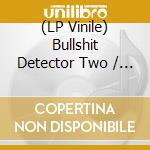 (LP Vinile) Bullshit Detector Two / Various (2 Lp) vinile