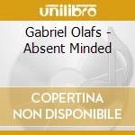 Gabriel Olafs - Absent Minded cd