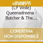 (LP Vinile) Queenadreena - Butcher & The Butterfly (2 Lp) lp vinile di Queenadreena