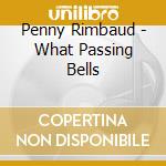 Penny Rimbaud - What Passing Bells cd musicale di Penny Rimbaud